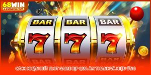 Cách Nhận Biết Slot Game Bịp Qua Âm Thanh Và Hiệu Ứng