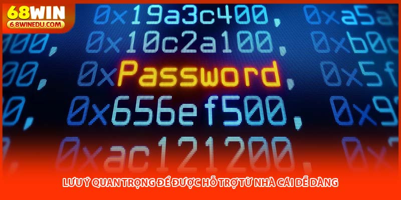 Lưu ý quan trọng để được hỗ trợ từ nhà cái dễ dàng